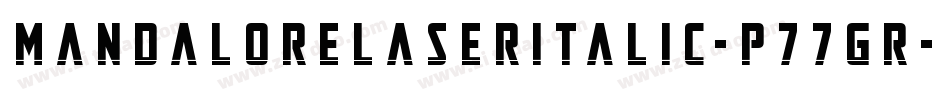 MandaloreLaserItalic-p77GR字体转换 MandaloreLaserItalic-p77GR字体转换