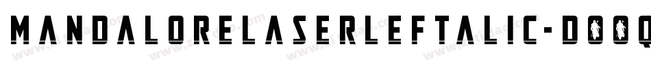 MandaloreLaserLeftalic-DOOqd字体转换 MandaloreLaserLeftalic-DOOqd字体转换