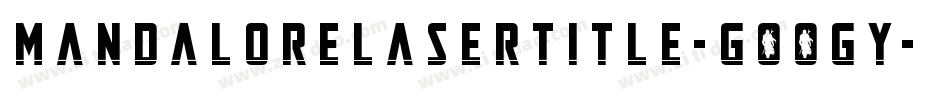 MandaloreLaserTitle-GOOGy字体转换 MandaloreLaserTitle-GOOGy字体转换
