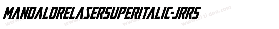 MandaloreLaserSuperItalic-JRR5E字体转换 MandaloreLaserSuperItalic-JRR5E字体转换