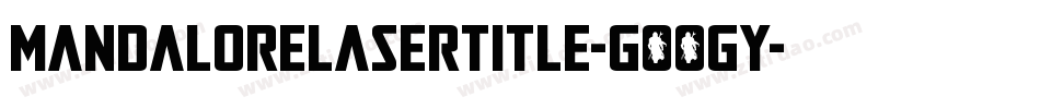 MandaloreLaserTitle-GOOGy字体转换 MandaloreLaserTitle-GOOGy字体转换