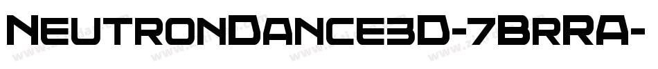 NeutronDance3D-7BrRA字体转换 NeutronDance3D-7BrRA字体转换