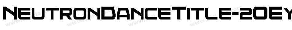 NeutronDanceTitle-2OEyK字体转换 NeutronDanceTitle-2OEyK字体转换