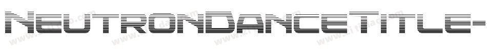 NeutronDanceTitle-2OEyK字体转换 NeutronDanceTitle-2OEyK字体转换