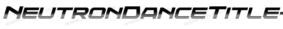NeutronDanceTitle-2OEyK字体转换 NeutronDanceTitle-2OEyK字体转换