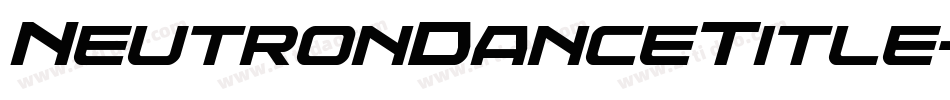 NeutronDanceTitle-2OEyK字体转换 NeutronDanceTitle-2OEyK字体转换