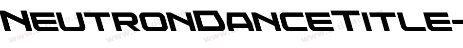 NeutronDanceTitle-2OEyK字体转换 NeutronDanceTitle-2OEyK字体转换
