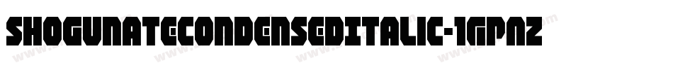 ShogunateCondensedItalic-1GPAZ字体转换