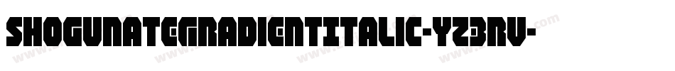 ShogunateGradientItalic-Yz3Rv字体转换 ShogunateGradientItalic-Yz3Rv字体转换