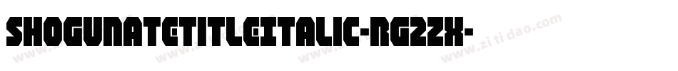 ShogunateTitleItalic-rg2Zx字体转换 ShogunateTitleItalic-rg2Zx字体转换