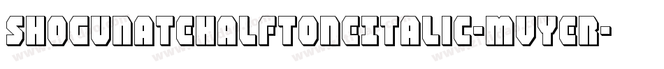 ShogunateHalftoneItalic-MVYer字体转换 ShogunateHalftoneItalic-MVYer字体转换