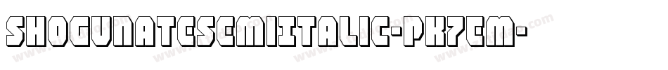 ShogunateSemiItalic-PK7Em字体转换