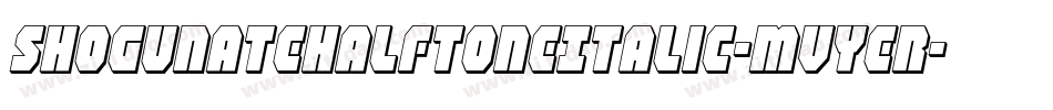 ShogunateHalftoneItalic-MVYer字体转换 ShogunateHalftoneItalic-MVYer字体转换
