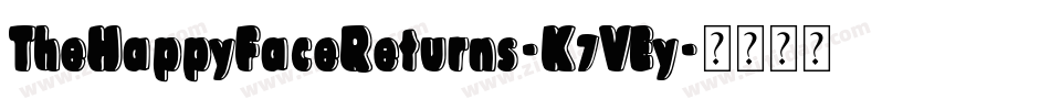 TheHappyFaceReturns-K7VEy字体转换 TheHappyFaceReturns-K7VEy字体转换