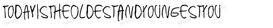 TodayIsTheOldestAndYoungestYouWillEverBe-VMVB字体转换 TodayIsTheOldestAndYoungestYouWillEverBe-VMVB字体转换