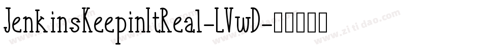 JenkinsKeepinItReal-LVwD字体转换 JenkinsKeepinItReal-LVwD字体转换
