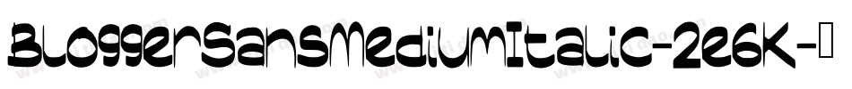 BloggerSansMediumItalic-2e6K字体转换