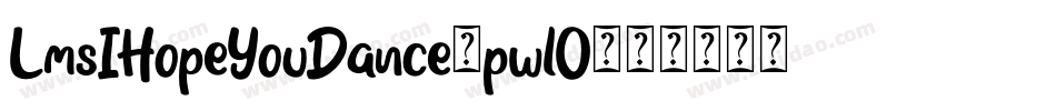 LmsIHopeYouDance-pwlO字体转换