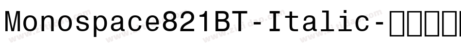 Monospace821BT-Italic字体转换