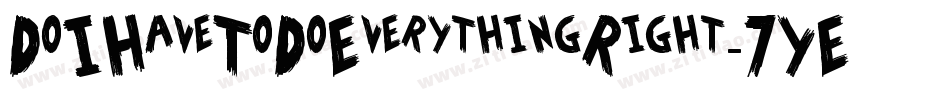 DoIHaveToDoEverythingRight-7YED字体转换