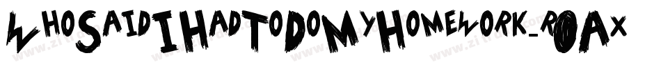 WhoSaidIHadToDoMyHomework-r0Ax字体转换