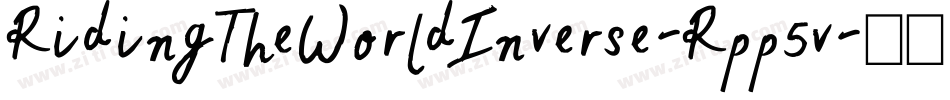 RidingTheWorldInverse-Rpp5v字体转换 RidingTheWorldInverse-Rpp5v字体转换