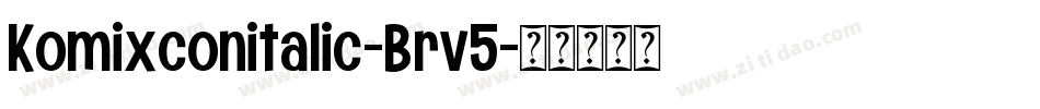 Komixconitalic-Brv5字体转换