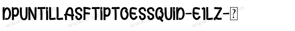 DPuntillasFTiptoesSquid-E1lz字体转换