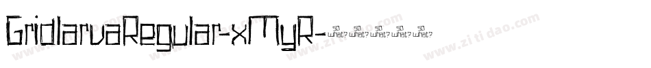 GridlarvaRegular-xMyR字体转换