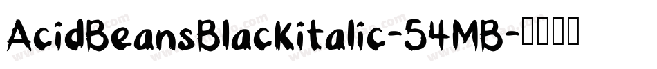 AcidBeansBlackitalic-54MB字体转换
