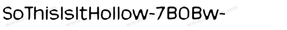 SoThisIsItHollow-7BOBw字体转换 SoThisIsItHollow-7BOBw字体转换