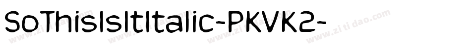 SoThisIsItItalic-PKVK2字体转换 SoThisIsItItalic-PKVK2字体转换