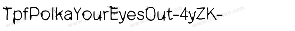 TpfPolkaYourEyesOut-4yZK字体转换