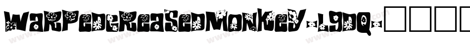 WarpedGreasedMonkey-l9dq字体转换