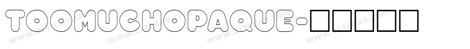 TooMuchOpaque字体转换