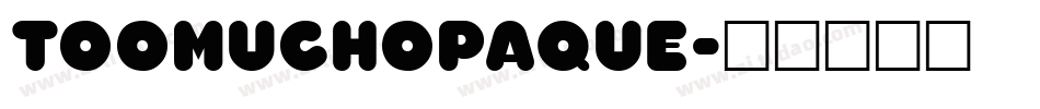 TooMuchOpaque字体转换