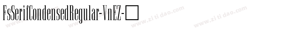 FsSerifCondensedRegular-VnEZ字体转换 FsSerifCondensedRegular-VnEZ字体转换