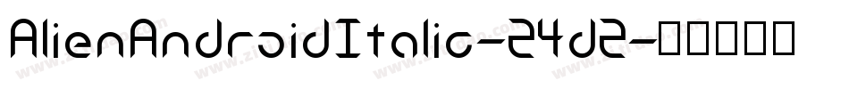 AlienAndroidItalic-Z4dZ字体转换