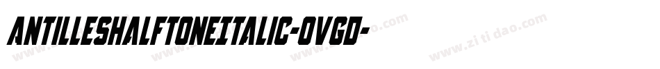 AntillesHalftoneItalic-Ovgd字体转换