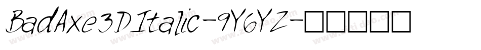 BadAxe3DItalic-9Y6YZ字体转换