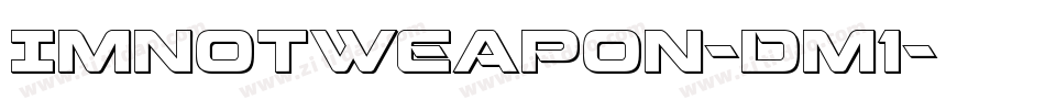 ImNotWeapon-Dm1字体转换