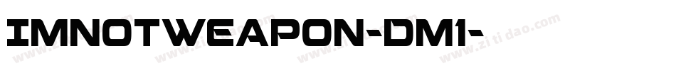 ImNotWeapon-Dm1字体转换