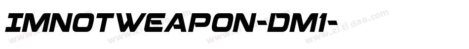 ImNotWeapon-Dm1字体转换
