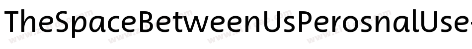 TheSpaceBetweenUsPerosnalUse-AzE6字体转换 TheSpaceBetweenUsPerosnalUse-AzE6字体转换
