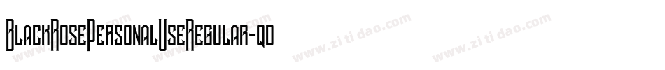 BlackRosePersonalUseRegular-qdl2字体转换 BlackRosePersonalUseRegular-qdl2字体转换