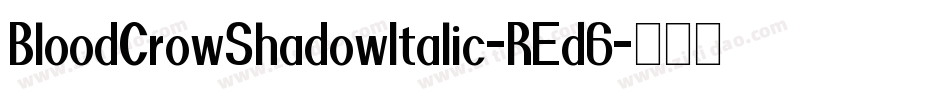 BloodCrowShadowItalic-REd6字体转换