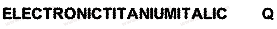 ElectronicTitaniumItalic-2q0K字体转换