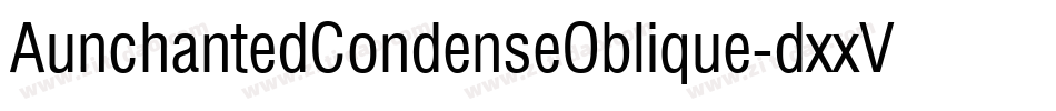 AunchantedCondenseOblique-dxxV字体转换