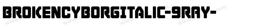 BrokenCyborgItalic-9RAy字体转换