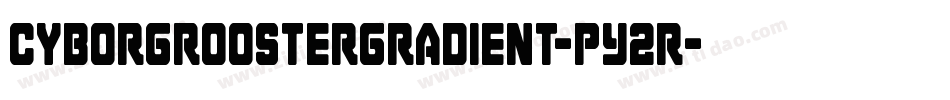 CyborgRoosterGradient-pY2R字体转换
